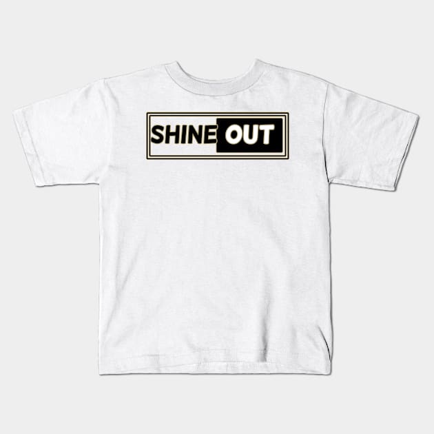 Shine out Kids T-Shirt by Sarcastic101